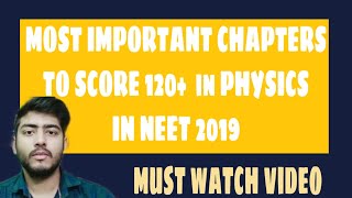 Most important chapters to score 120+ in PHYSICS in NEET 2019 | SCORE 120+ in PHYSICS EASYILY,NEET19