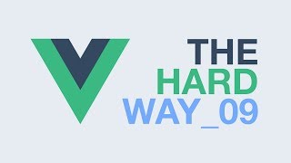 Vue.js – The Hard Way (Ep9)
