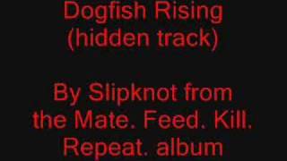 Slipknot - Dogfish Rising (hidden track from mfkr)