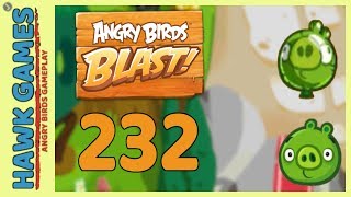 Angry Birds Blast Level 232 - 3 Stars Walkthrough, No Boosters