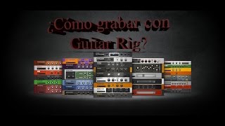 ¿Cómo Conseguir Sonidos Geniales Usando Guitar Rig? - Tutorial/Tips Producción Musical (En Español)