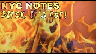 NYC Notes: Bitch, It's Hot!