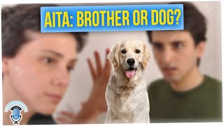 AITA: For Kicking My Brother Out Over My Dog?? (ft. Anthony Lee)