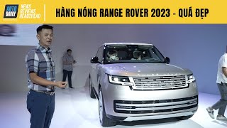 Trải nghiệm nhanh "hàng nóng" Range Rover 2023 vừa ra mắt tại Việt Nam