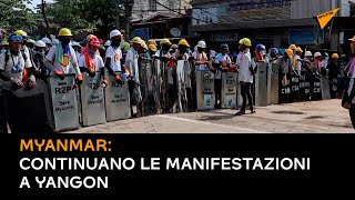 Myanmar: continuano le manifestazioni a Yangon