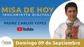Misa de Hoy (Eucaristía Digital) Domingo 9 Septiembre 2018 - Padre Carlos Yepes