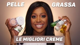 OILY SKIN FIX: LE MIGLIORI CREME E SIERI PER PELLE GRASSA E MISTA GRASSA E RIMEDI UTILI