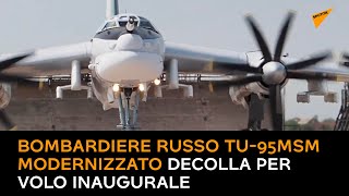 Bombardiere russo Tu-95MSM modernizzato decolla per volo inaugurale