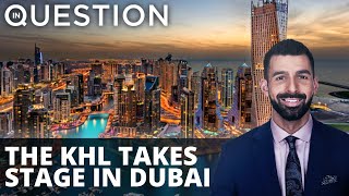 EXCLUSIVE: KHL Goes Global In Dubai