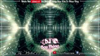 NONSTOP BAY PHÒNG THUỐC ĐẮNG VÀO NGƯỜI ANH LẮC REMIX - ĐƯA TAY EM ĐÂY ANH DẮT NONSTOP VINAHOUSE 2023