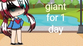Being a giant for 1 day //gacha life//