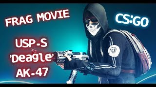 CS:GO - FRAG MOVIE(USP-S, DEAGLE, AK-47)