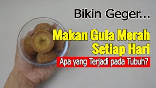 MAKAN GULA MERAH SETIAP HARI, APA YANG TERJADI PADA TUBUH?