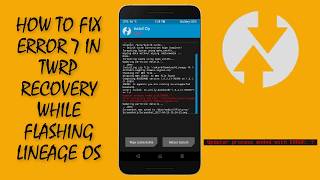 How to fix Error 7 in TWRP while installing LINEAGE OS