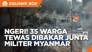 Ngeri! 35 Warga Tewas Dibakar Junta Militer Myanmar