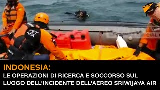 Indonesia: le operazioni di ricerca e soccorso sul luogo dell'incidente dell'aereo Sriwijaya Air