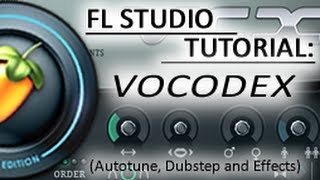 FL Studio Tutorial - Vocodex (Autotune, Dubstep and Effects)