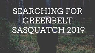 “NEW BIGFOOT DOCUMENTARY” Jan 2019 Searching ?Greenbelt Sasquatch