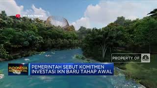 Pemerintah Sebut Komitmen Investasi IKN Baru Tahap Awal