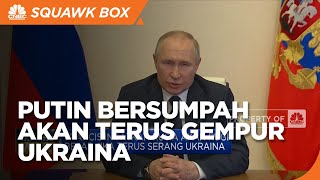 Putin Bersumpah Terus Gempur Ukraina Tanpa Ampun