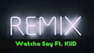 Watcha Say remix Ft KiiD