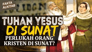 TUHAN YESUS DI SUNAT!! PERLUKAH ORANG KRISTEN DI SUNAT? | #FaktaAlkitab