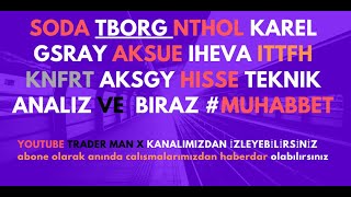 SODA TBORG NTHOL KAREL GSRAY AKSUE IHEVA ITTFH KNFRT AKSGY Hisse Teknik Analiz ve  biraz #MUHABBET