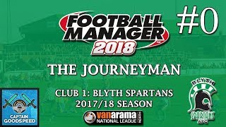 Let's Play FM18 | The Journeyman (Blyth) S01 E00: PREVIEW EPISODE! | Football Manager 2018