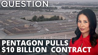 Pentagon pulls $10 Billion Cloud contract with Microsoft