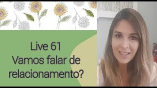 Live61: VAMOS FALAR DE RELACIONAMENTO?