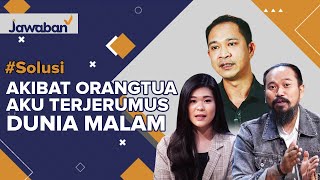 #Solusi | Akibat Orangtua Aku Terjerumus Dunia Malam dan Dipenjara