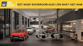 ĐỘT NHẬP showroom Audi lớn nhất tại Việt Nam vừa khai trương