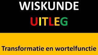 Uitleg transformatie en wortelfunctie.