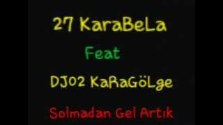 27 Karabela Ft Dj02 Karagölge Solmadan Gel Artık
