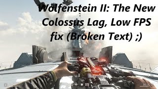 How to fix Wolfenstein II: The New Colossus Lag, Low FPS. (Broken Text )