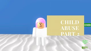 Child Abuse Part 2-  Sad Roblox Story