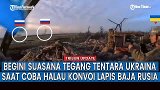 Menegangkan! Begini Situasi Saat Pasukan Ukraina Coba Gagalkan Rencana Serangan Rusia
