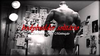 SONHADOR- BODYBUILDER SOLITÁRIO
