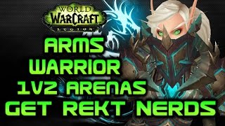 Legion Beta - 1v2 Arms Warrior Arena montage pwnage (get rekt nerds) WOW 110 legion 7.0.3 PVP