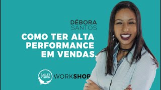 Eagles Vision - Débora Santos - Como ter alta performance em vendas.