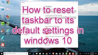 How to reset taskbar to its default settings in windows 10