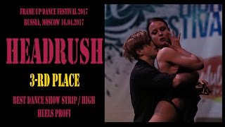 HEADRUSH |3rd place / BEST STRIP / HIGH HEELS TEAM PROFI | FRAME UP DANCE FEST 2017 [OFFICIAL VIDEO]