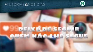 Como Deixar de Seguir Quem não me Segue de Volta no Instagram