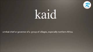 How to pronounce Kaid  ; Kaid  Pronunciation ; Kaid  meaning ; Kaid  definition