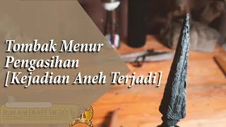 Menayuh Pusaka Tombak Menur Pengasihan [Bentuk Unik] | RM. Ashraff Sigid - Kolektor Keris