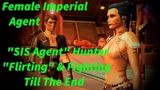 SWTOR "SIS Agent" Hunter - "Flirting" & Fighting Till The End (Female Imperial Agent)