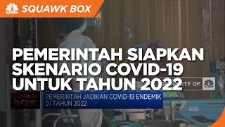 Pemerintah Siapkan Skenario Covid-19 untuk Tahun 2022
