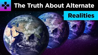 The Truth About Alternate Realities