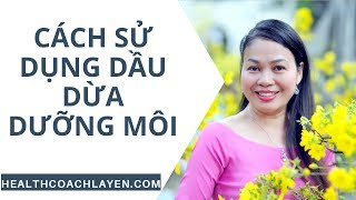 Cách sử dụng dầu dừa dưỡng môi và tác dụng