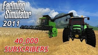 40,000 Subscriber Special - Farming Simulator 2011 Revisited